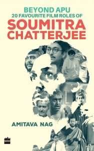 Beyond Apu – 20 Favourite Film Roles of Soumitra Chatterjee