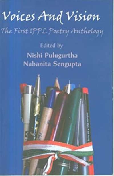 Voices And Vision : The First IPPL Poetry AnThoLogy