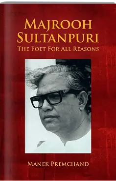 Majrooh Sultanpuri: The Poet for All Reasons book cover by Manek Premchand